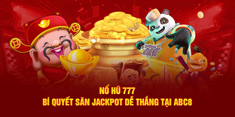 Nổ Hũ 777 - Bí Quyết Săn Jackpot Dễ Thắng Tại ABC8