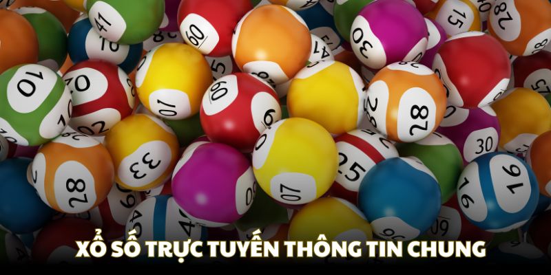 Xổ số trực tuyến và những thông tin hấp dẫn về hình thức này
