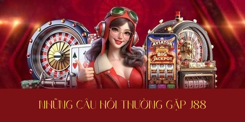 Các câu hỏi thường gặp J88
