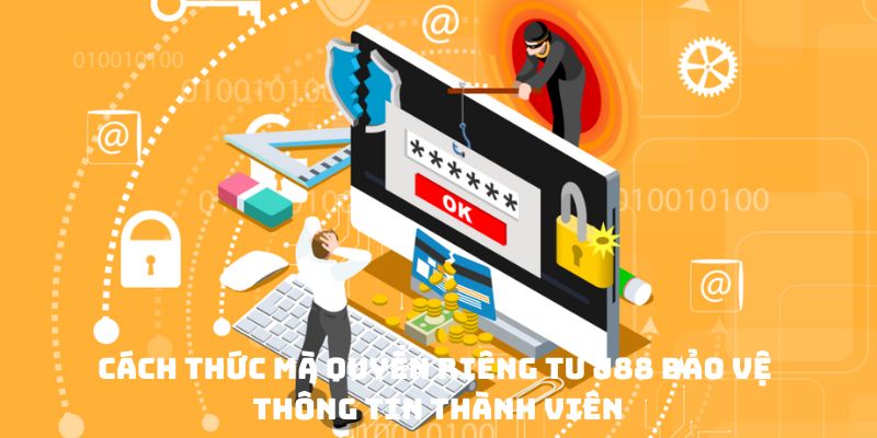 Cách thức mà quyền riêng tư J88 bảo vệ thông tin thành viên