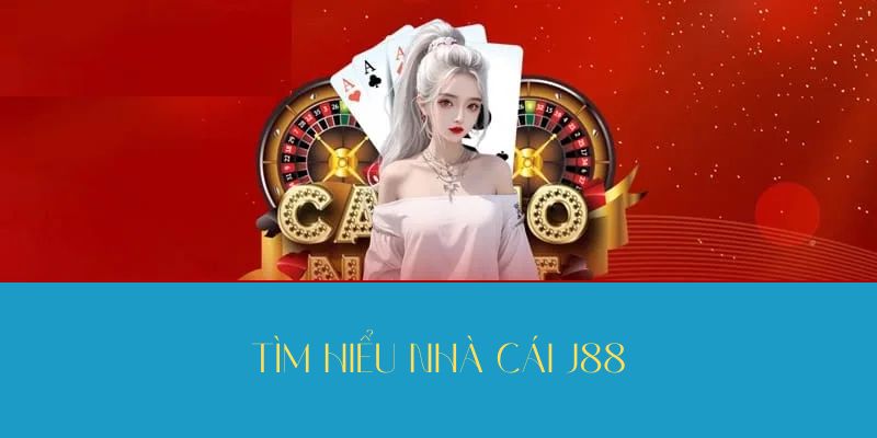 Khám phá rõ hơn về nhà cái J88