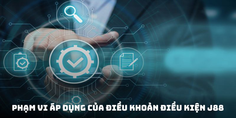 Phạm vi áp dụng của điều khoản điều kiện J88