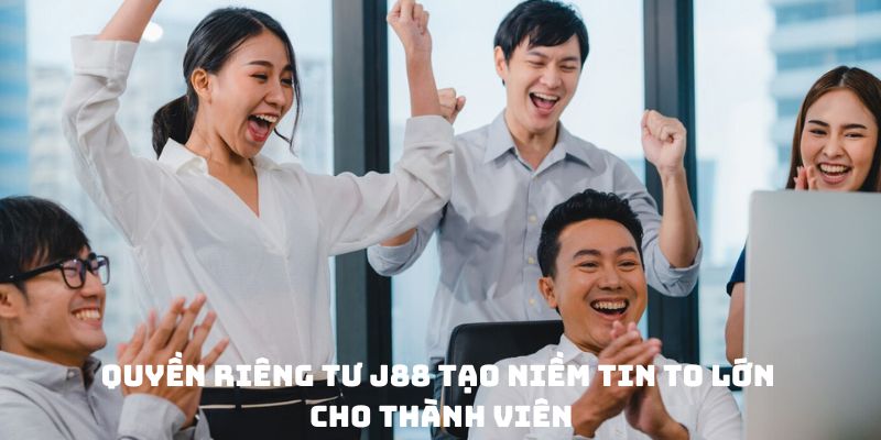 Quyền riêng tư J88 tạo niềm tin to lớn cho thành viên